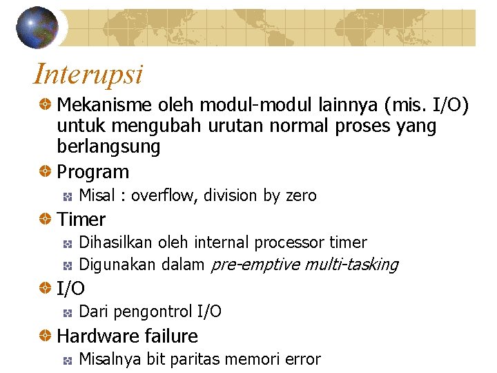 Interupsi Mekanisme oleh modul-modul lainnya (mis. I/O) untuk mengubah urutan normal proses yang berlangsung