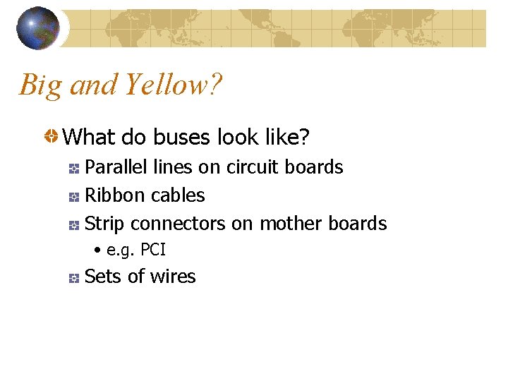 Big and Yellow? What do buses look like? Parallel lines on circuit boards Ribbon