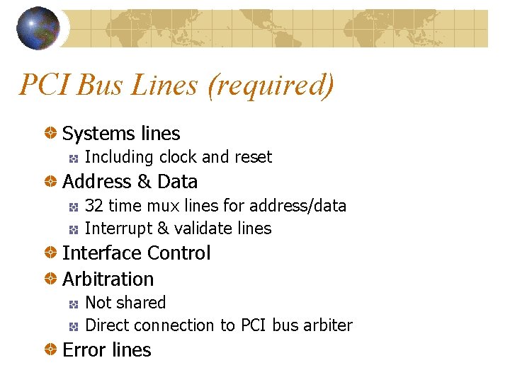 PCI Bus Lines (required) Systems lines Including clock and reset Address & Data 32