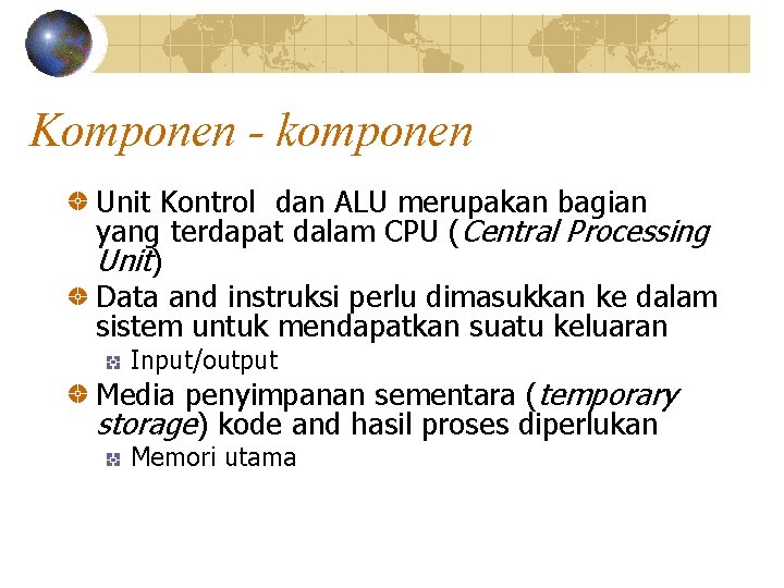 Komponen - komponen Unit Kontrol dan ALU merupakan bagian yang terdapat dalam CPU (Central