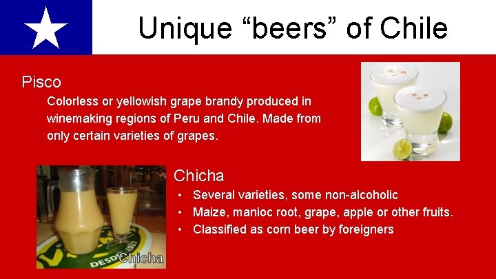 ★ Unique “beers” of Chile Pisco Colorless or yellowish grape brandy produced in winemaking