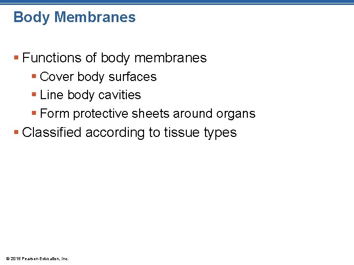 Body Membranes § Functions of body membranes § Cover body surfaces § Line body