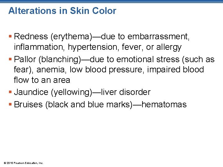Alterations in Skin Color § Redness (erythema)—due to embarrassment, inflammation, hypertension, fever, or allergy
