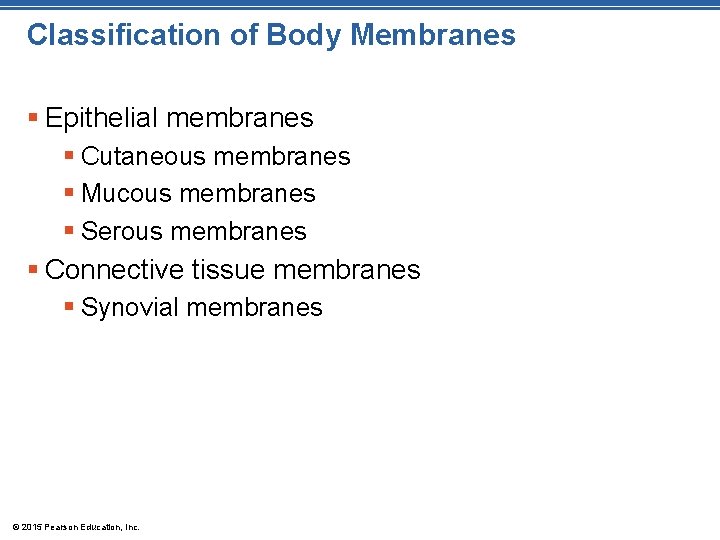 Classification of Body Membranes § Epithelial membranes § Cutaneous membranes § Mucous membranes §
