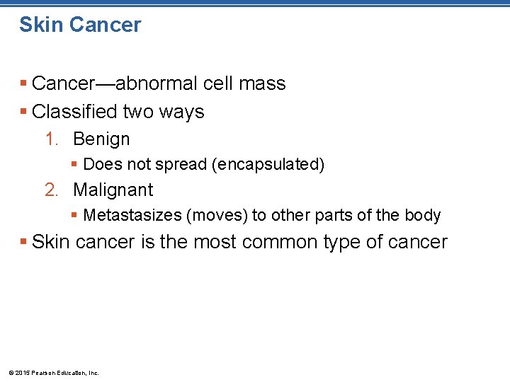 Skin Cancer § Cancer—abnormal cell mass § Classified two ways 1. Benign § Does