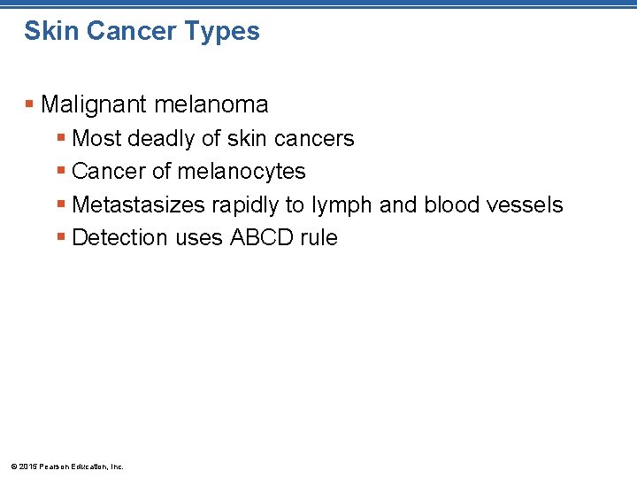 Skin Cancer Types § Malignant melanoma § Most deadly of skin cancers § Cancer