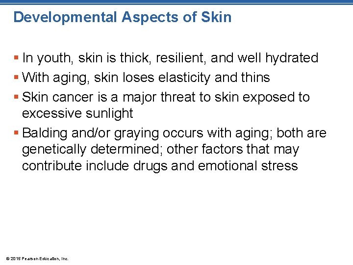 Developmental Aspects of Skin § In youth, skin is thick, resilient, and well hydrated