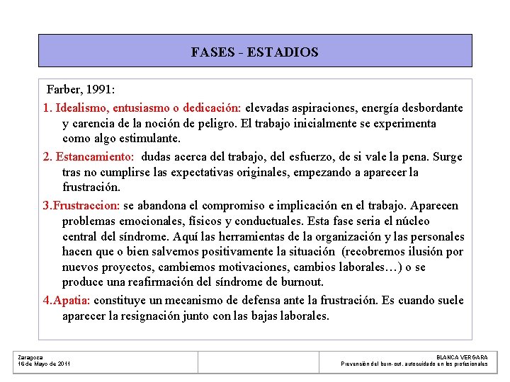 FASES - ESTADIOS Farber, 1991: 1. Idealismo, entusiasmo o dedicación: elevadas aspiraciones, energía desbordante