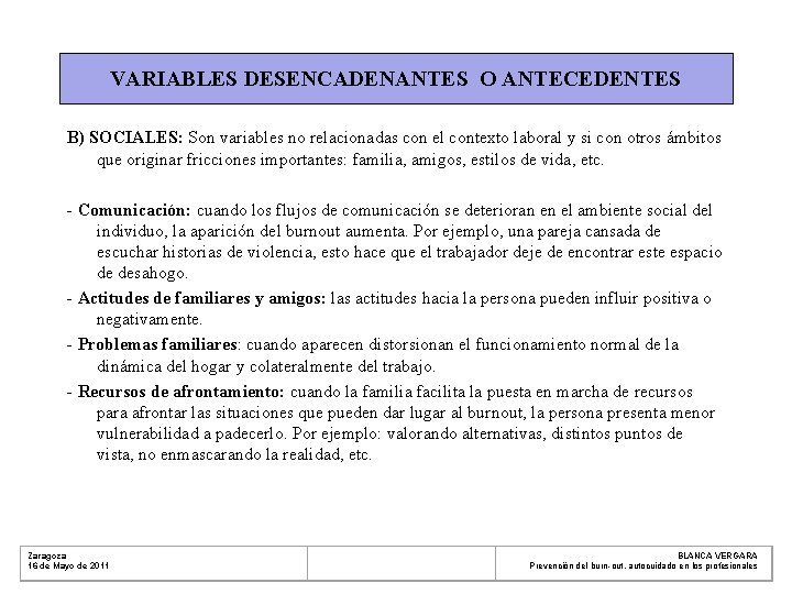 VARIABLES DESENCADENANTES O ANTECEDENTES B) SOCIALES: Son variables no relacionadas con el contexto laboral