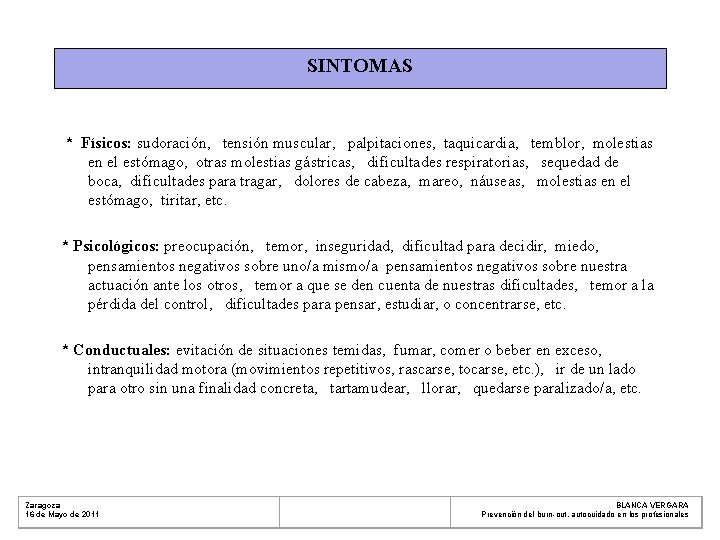 SINTOMAS * Físicos: sudoración, tensión muscular, palpitaciones, taquicardia, temblor, molestias en el estómago, otras