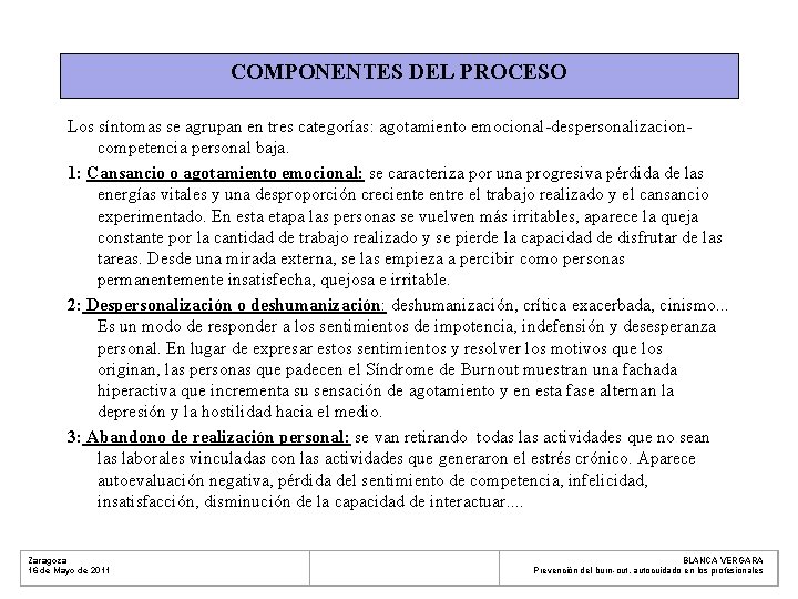 COMPONENTES DEL PROCESO Los síntomas se agrupan en tres categorías: agotamiento emocional-despersonalizacioncompetencia personal baja.