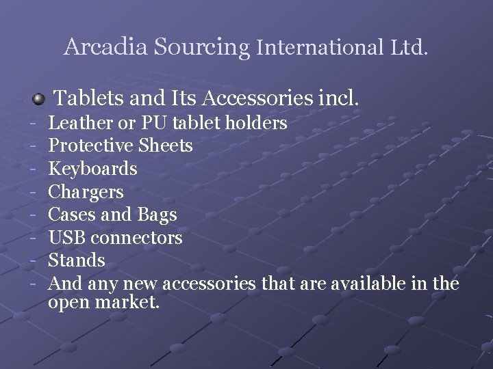Arcadia Sourcing International Ltd. - Tablets and Its Accessories incl. Leather or PU tablet
