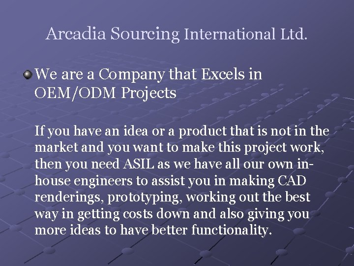 Arcadia Sourcing International Ltd. We are a Company that Excels in OEM/ODM Projects If