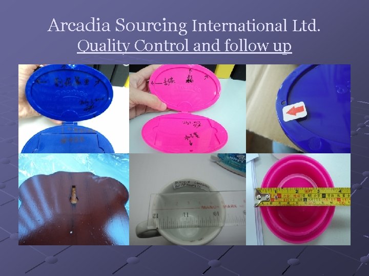 Arcadia Sourcing International Ltd. Quality Control and follow up 