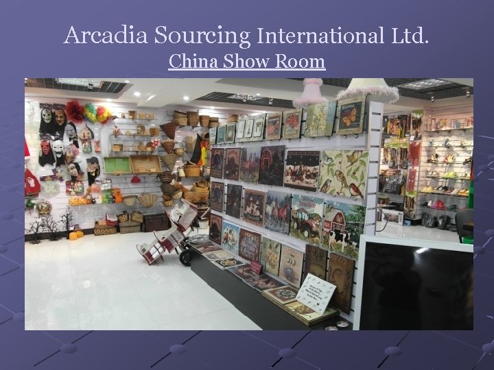 Arcadia Sourcing International Ltd. China Show Room 