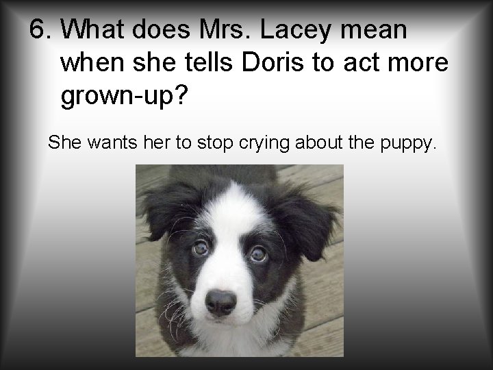 6. What does Mrs. Lacey mean when she tells Doris to act more grown-up?