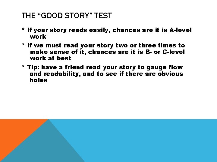 THE “GOOD STORY” TEST * If your story reads easily, chances are it is