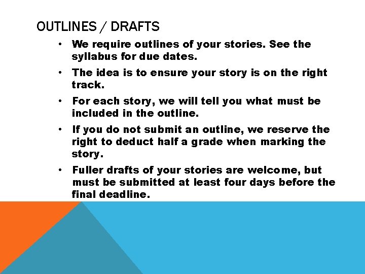 OUTLINES / DRAFTS • We require outlines of your stories. See the syllabus for