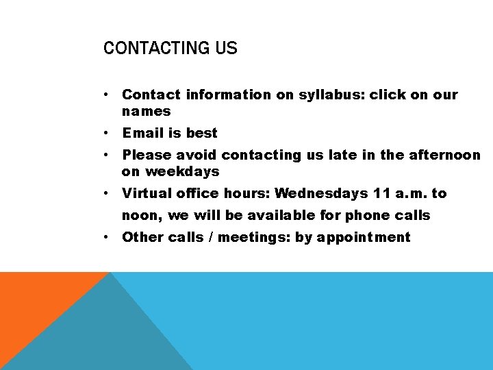 CONTACTING US • Contact information on syllabus: click on our names • Email is