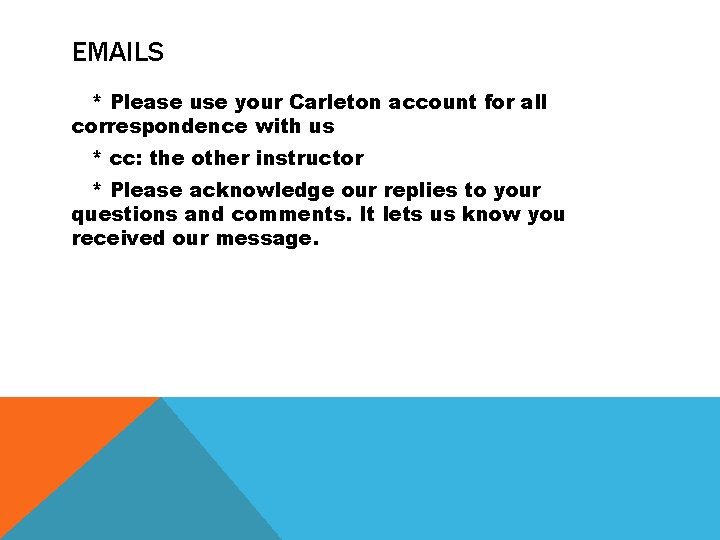 EMAILS * Please use your Carleton account for all correspondence with us * cc: