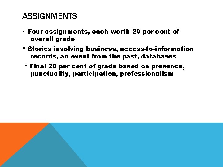 ASSIGNMENTS * Four assignments, each worth 20 per cent of overall grade * Stories