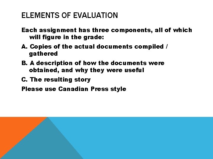 ELEMENTS OF EVALUATION Each assignment has three components, all of which will figure in