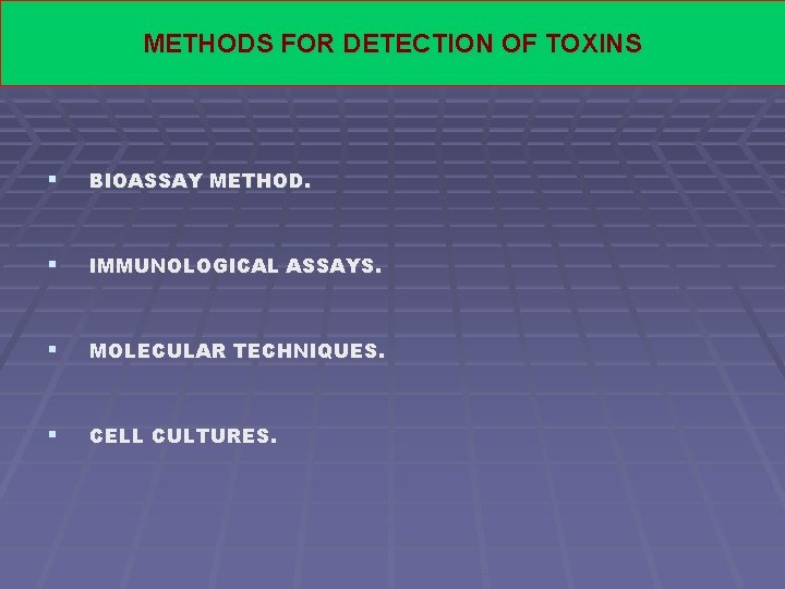 METHODS FOR DETECTION OF TOXINS § BIOASSAY METHOD. § IMMUNOLOGICAL ASSAYS. § MOLECULAR TECHNIQUES.