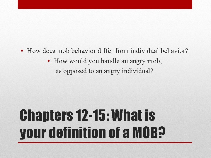  • How does mob behavior differ from individual behavior? • How would you
