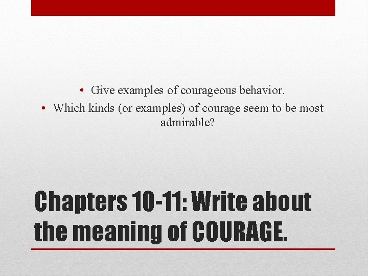  • Give examples of courageous behavior. • Which kinds (or examples) of courage