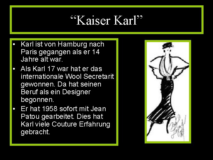 “Kaiser Karl” • Karl ist von Hamburg nach Paris gegangen als er 14 Jahre