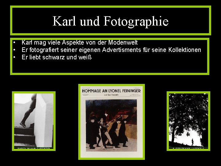 Karl und Fotographie • Karl mag viele Aspekte von der Modenwelt • Er fotografiert