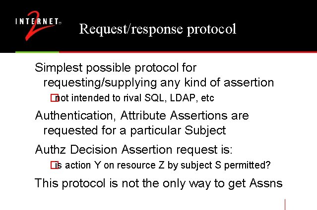 Request/response protocol Simplest possible protocol for requesting/supplying any kind of assertion �not intended to
