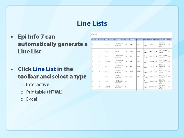 Line Lists § Epi Info 7 can automatically generate a Line List § Click
