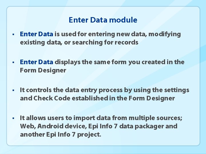 Enter Data module § Enter Data is used for entering new data, modifying existing