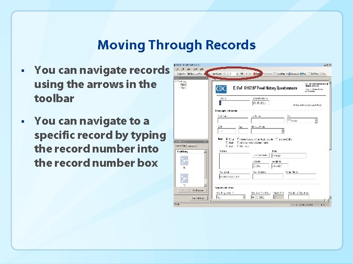 Moving Through Records § You can navigate records using the arrows in the toolbar