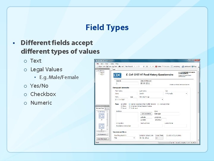 Field Types § Different fields accept different types of values o Text o Legal