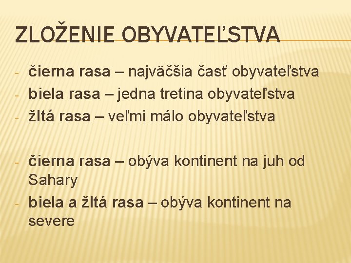 ZLOŽENIE OBYVATEĽSTVA - - - čierna rasa – najväčšia časť obyvateľstva biela rasa –