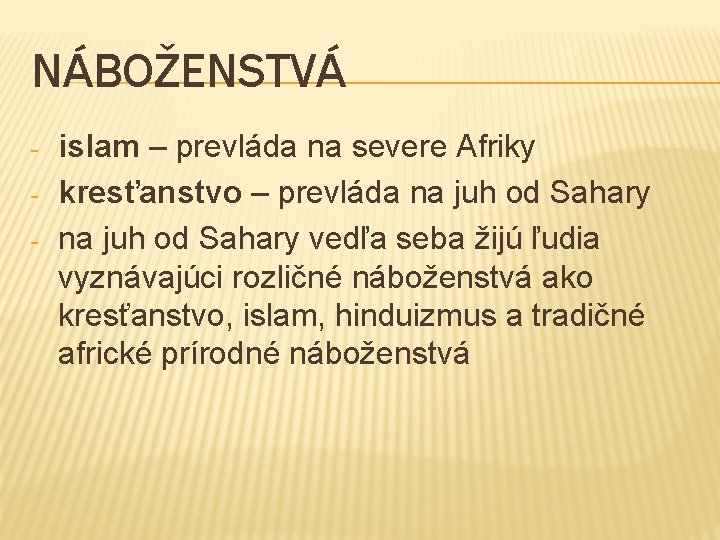 NÁBOŽENSTVÁ - islam – prevláda na severe Afriky kresťanstvo – prevláda na juh od