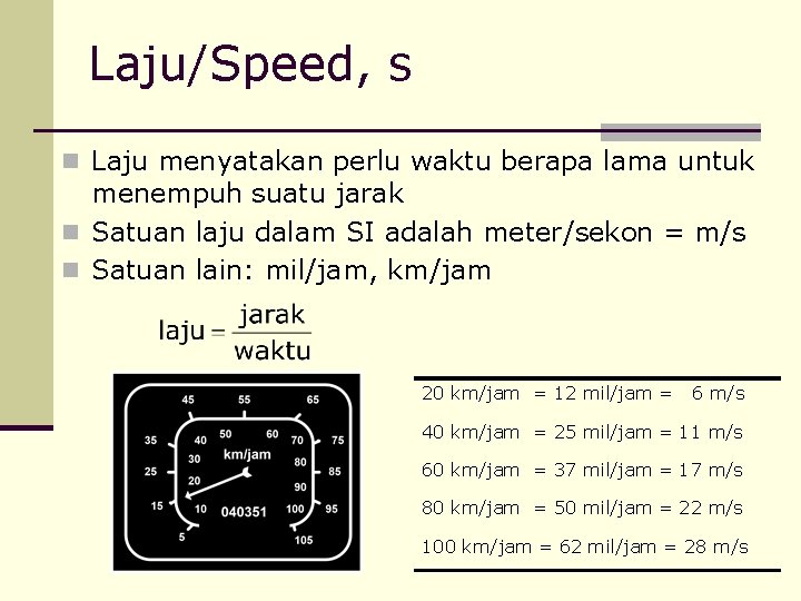 Laju/Speed, s n Laju menyatakan perlu waktu berapa lama untuk menempuh suatu jarak n