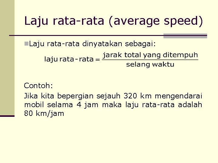 Laju rata-rata (average speed) n. Laju rata-rata dinyatakan sebagai: Contoh: Jika kita bepergian sejauh