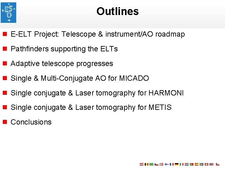 Outlines n E-ELT Project: Telescope & instrument/AO roadmap n Pathfinders supporting the ELTs n