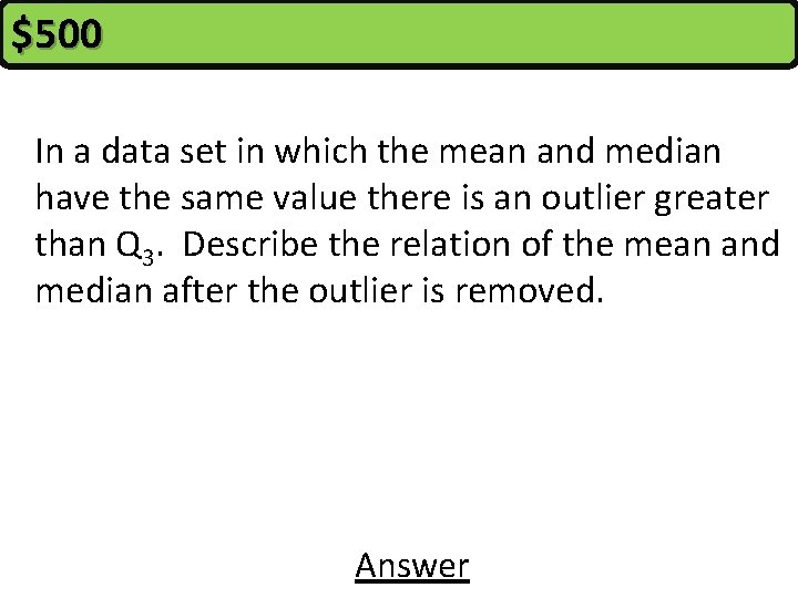$500 In a data set in which the mean and median have the same