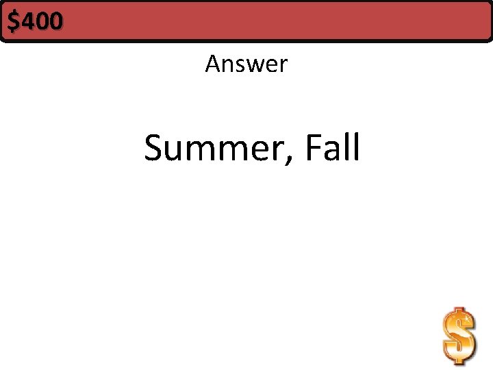 $400 Answer Summer, Fall 