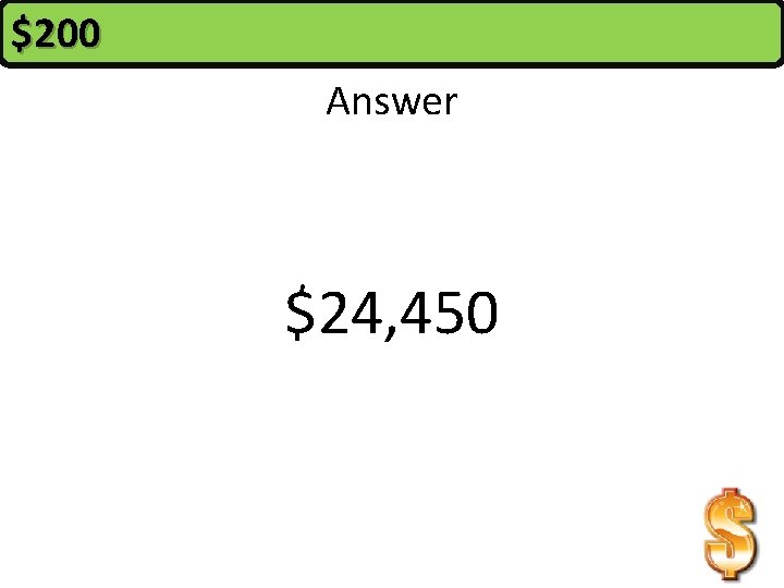 $200 Answer $24, 450 