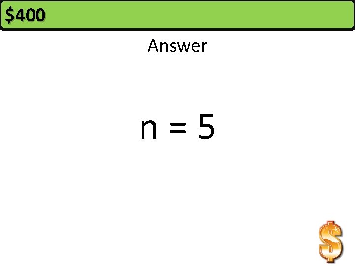 $400 Answer n=5 