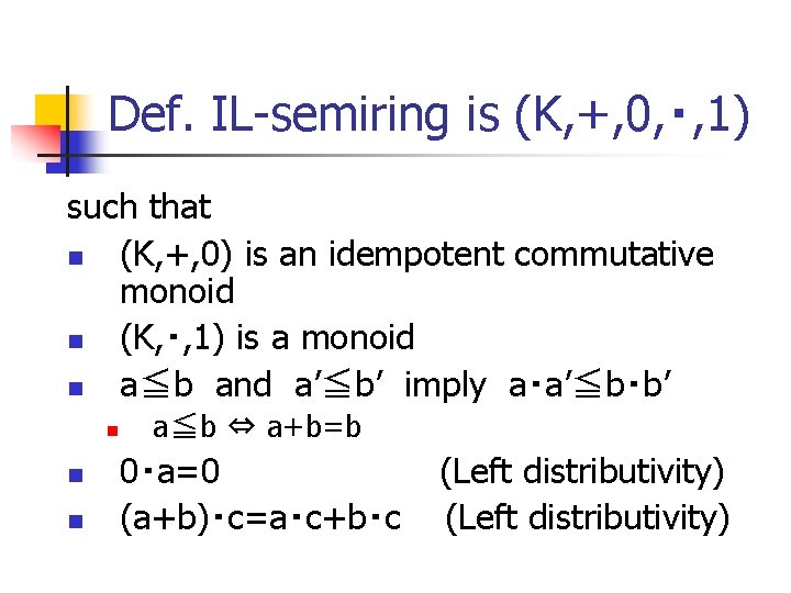 Def. IL-semiring is (K, +, 0, ・, 1) such that n (K, +, 0)