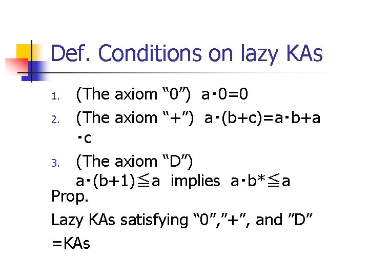 Def. Conditions on lazy KAs (The axiom “ 0”) a・ 0=0 2. (The axiom