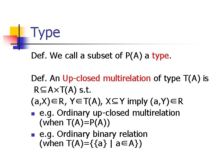 Type Def. We call a subset of P(A) a type. Def. An Up-closed multirelation