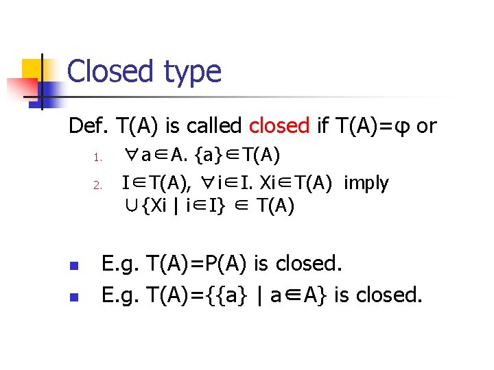 Closed type Def. T(A) is called closed if T(A)=φ or 1. 2. n n