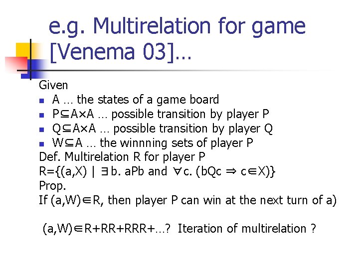 e. g. Multirelation for game [Venema 03]… Given n A … the states of
